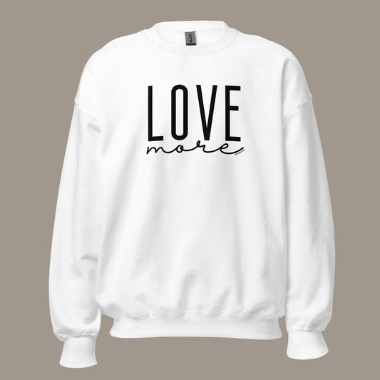 Love More Sweatshirt